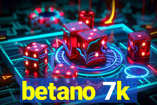 betano 7k